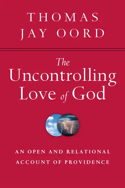The Uncontrolling Love of God: An Open and Relational Account of Providence - Paperback