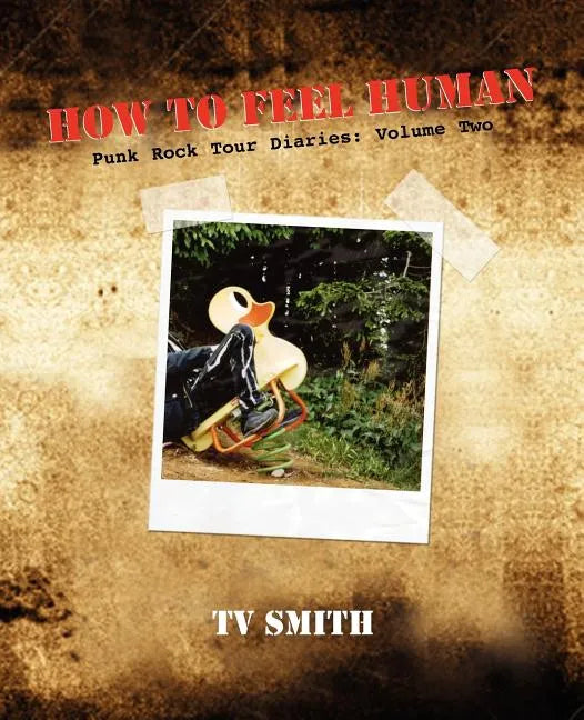 How to Feel Human - Punk Rock Tour Diaries: Volume Two - Paperback