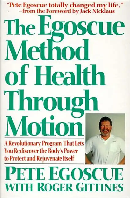 The Egoscue Method of Health Through Motion: Revolutionary Program That Lets You Rediscover the Body's Power to Rejuvenate It - Paperback