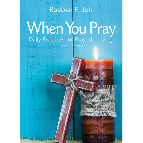 When You Pray Revised Edition: Daily Practices for Prayerful Living - Paperback