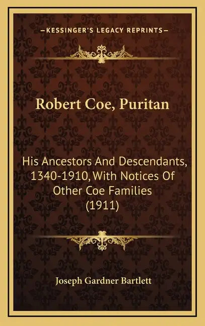 Robert Coe, Puritan: His Ancestors And Descendants, 1340-1910, With Notices Of Other Coe Families (1911) - Hardcover