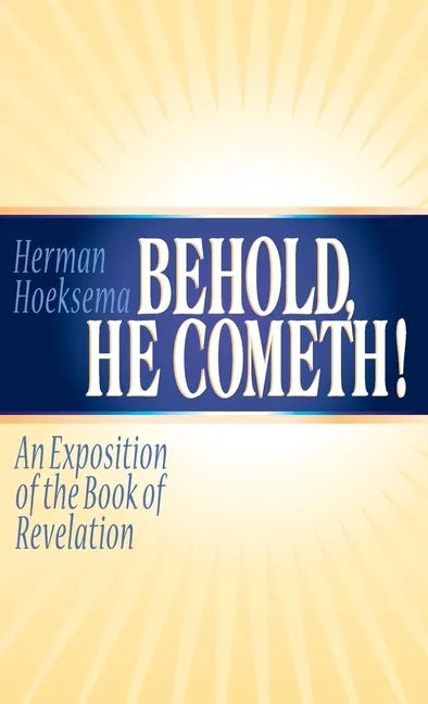 Behold, He Cometh: An Exposition of the Book of Revelation - Hardcover