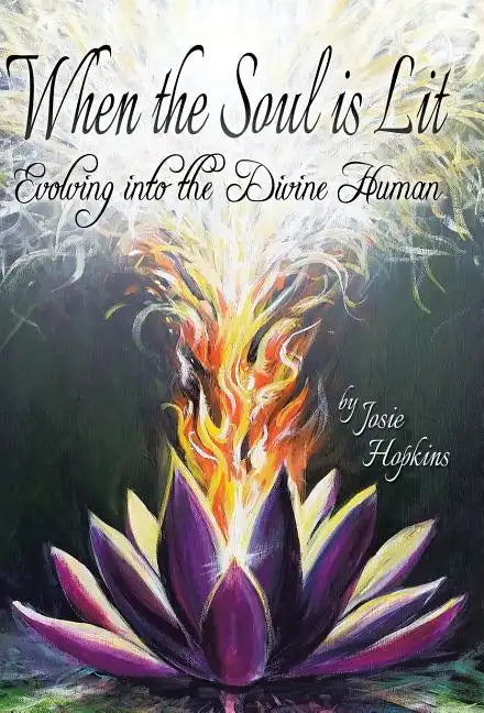 When the Soul Is Lit: Evolving Into the Divine Human - Hardcover