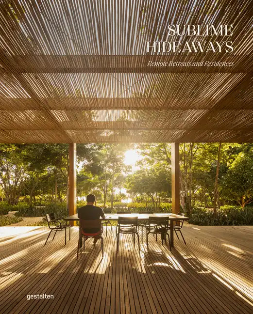 Sublime Hideaways: Remote Retreats and Residencies - Hardcover
