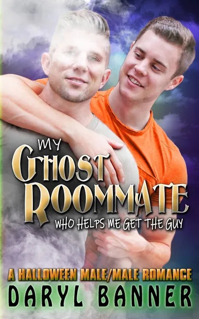 My Ghost Roommate (Who Helps Me Get The Guy): A Halloween Male/Male Romance - Paperback