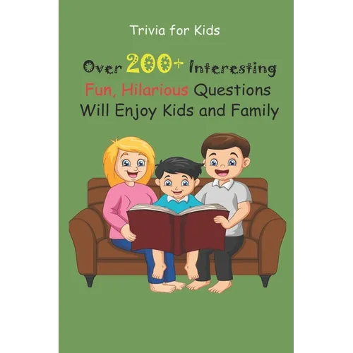 Trivia for Kids: Over 200+ Interesting, Fun, Hilarious Questions Will Enjoy Kids and Family - Paperback