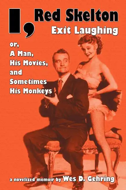 I, Red Skelton: Exit Laughing... Or, a Man, His Movies, and Sometimes His Monkeys - Paperback
