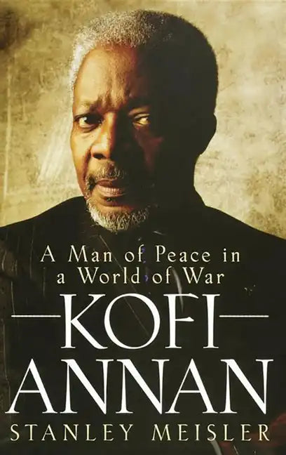 Kofi Annan: A Man of Peace in a World of War - Hardcover