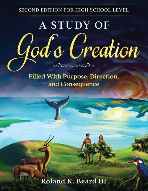 A Study of God's Creation: Filled with Purpose, Direction, and Consequence - Paperback