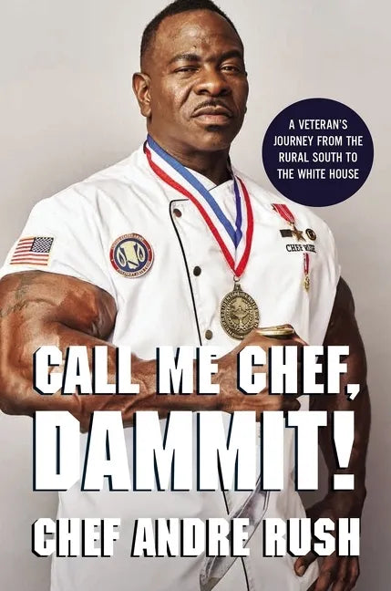 Call Me Chef, Dammit!: A Veteran's Journey from the Rural South to the White House - Hardcover