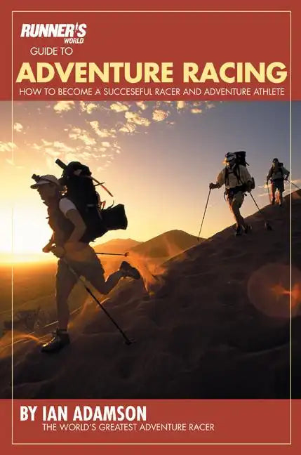 Runner's World Guide to Adventure Racing: How to Become a Successful Racer and Adventure Athlete - Paperback