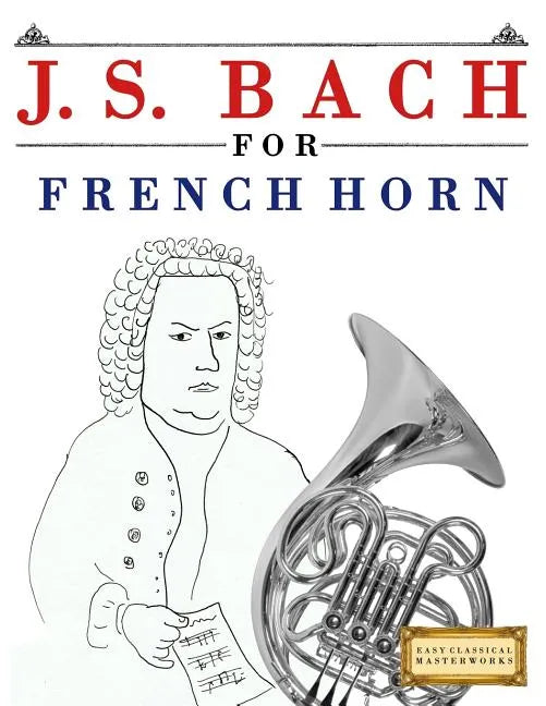 J. S. Bach for French Horn: 10 Easy Themes for French Horn Beginner Book - Paperback
