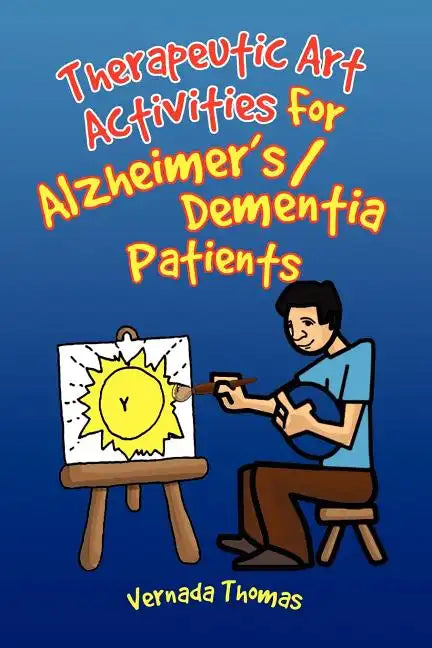 Therapeutic Art Activities For Alzheimer's/Dementia Patients - Paperback