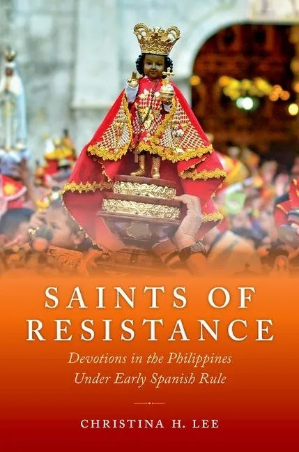 Saints of Resistance: Devotions in the Philippines Under Early Spanish Rule - Hardcover