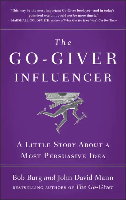The Go-Giver Influencer: A Little Story about a Most Persuasive Idea (Go-Giver, Book 3) - Hardcover