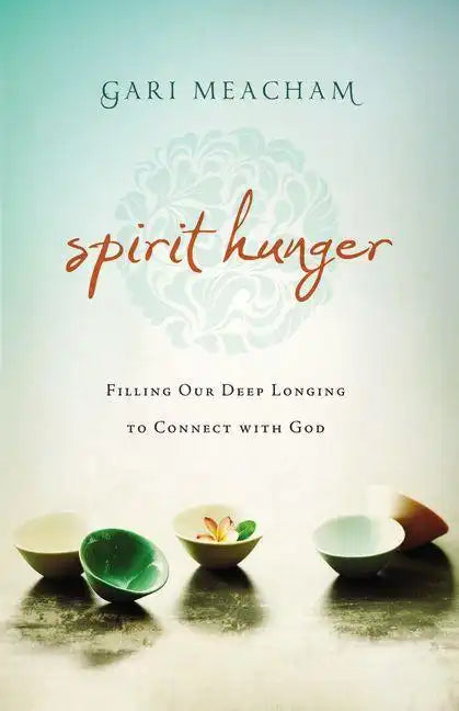 Spirit Hunger: Filling Our Deep Longing to Connect with God - Paperback