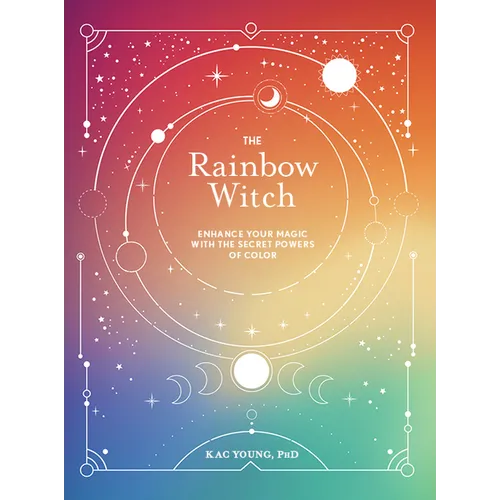 The Rainbow Witch: Enhance Your Magic with the Secret Powers of Color - Hardcover