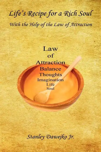 Life's Recipe for a Rich Soul - With the Help of the Law of Attraction - Paperback