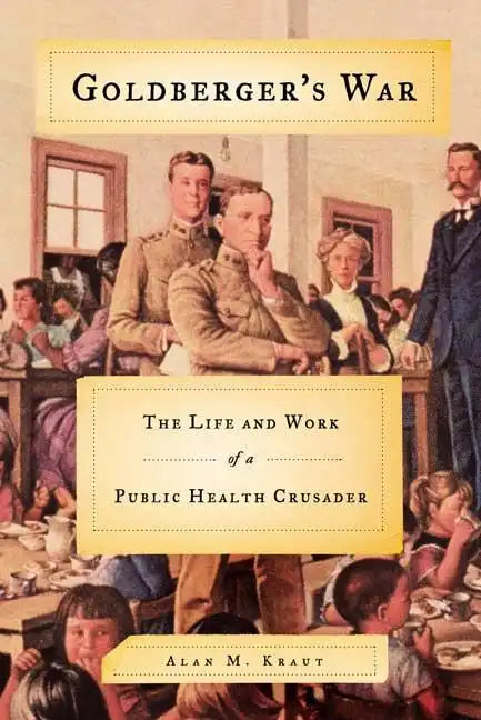 Goldberger's War: The Life and Work of a Public Health Crusader - Paperback