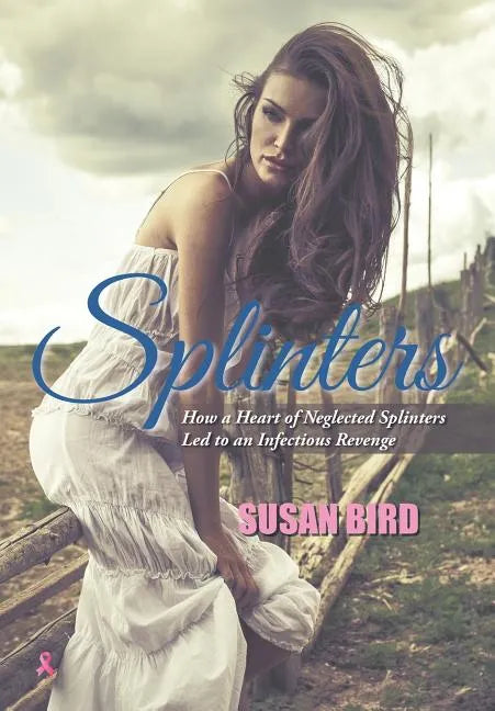Splinters: How a Heart of Neglected Splinters Led to an Infectious Revenge - Hardcover