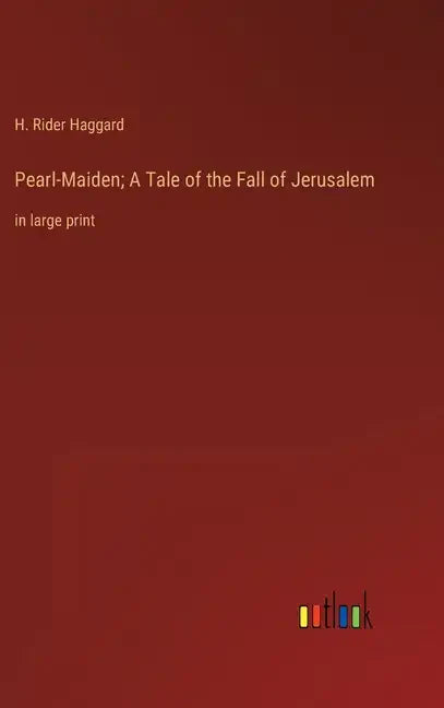 Pearl-Maiden; A Tale of the Fall of Jerusalem: in large print - Hardcover