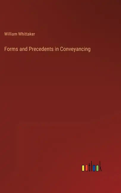 Forms and Precedents in Conveyancing - Hardcover