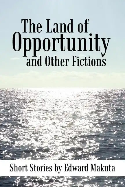 The Land of Opportunity and Other Fictions: Short Stories - Paperback