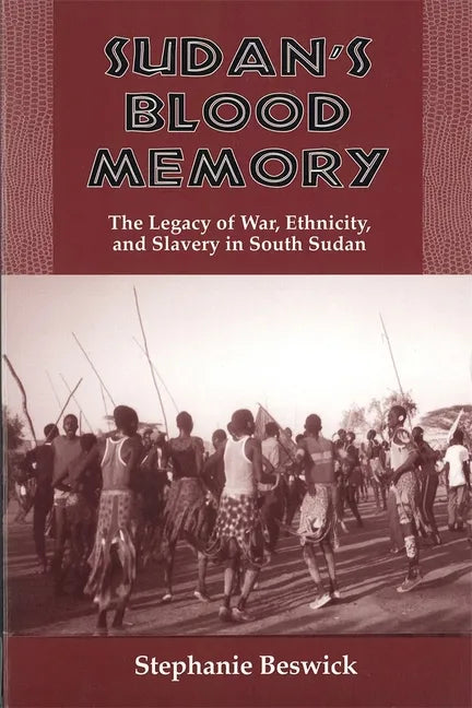 Sudan's Blood Memory: The Legacy of War, Ethnicity, and Slavery in South Sudan - Paperback