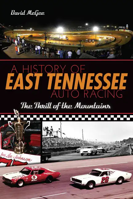 A History of East Tennessee Auto Racing: The Thrill of the Mountains - Paperback