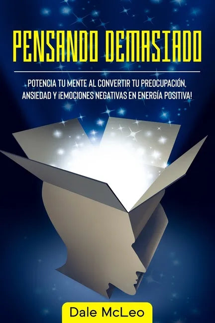 Pensando Demasiado: Potencia tu mente al convertir tu preocupación, ansiedad y ¡Emociones negativas en energía positiva! - Paperback