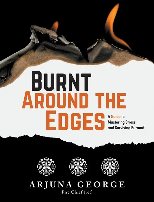 Burnt Around the Edges: A Guide to Mastering Stress and Surviving Burnout - Hardcover