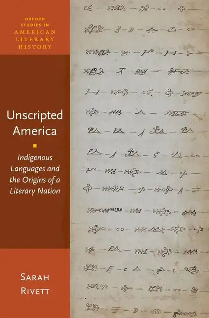 Unscripted America: Indigenous Languages and the Origins of a Literary Nation - Hardcover
