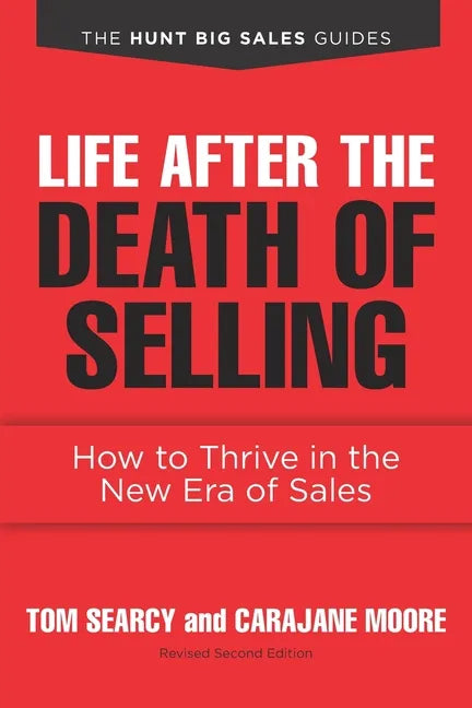 Life after the Death of Selling: How to Thrive in the New Era of Sales - Paperback