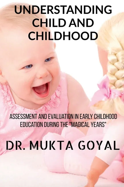 Understanding Child and Childhood: Assessment and Evaluation in Early Childhood Education during the "Magical Years" - Paperback