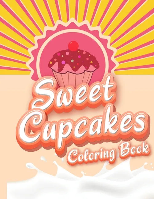 Sweet Cupcakes Coloring Book: Unique Cupcakes Illustrations Friendly Art Activities for Kids and Adults - Paperback