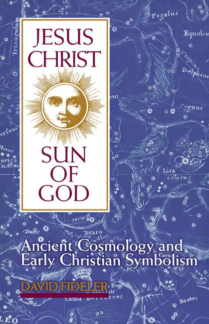Jesus Christ, Sun of God: Ancient Cosmology and Early Christian Symbolism - Paperback
