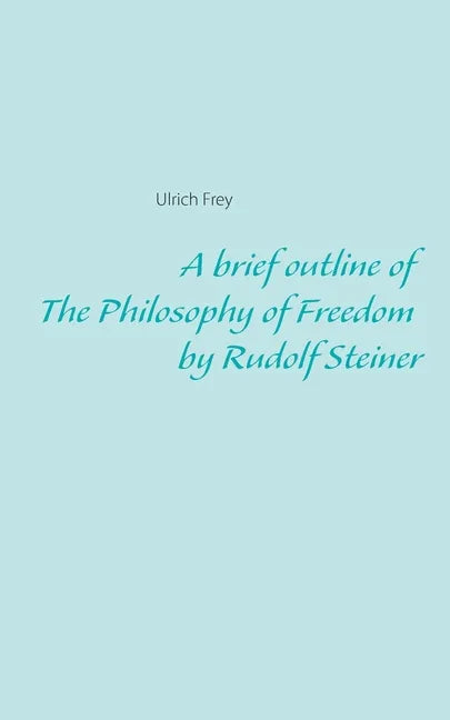 A brief outline of The Philosophy of Freedom by Rudolf Steiner - Paperback