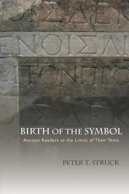 Birth of the Symbol: Ancient Readers at the Limits of Their Texts - Paperback