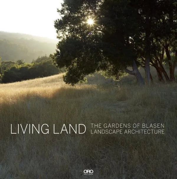 Living Land: The Gardens of Blasen Landscape Architecture - Hardcover