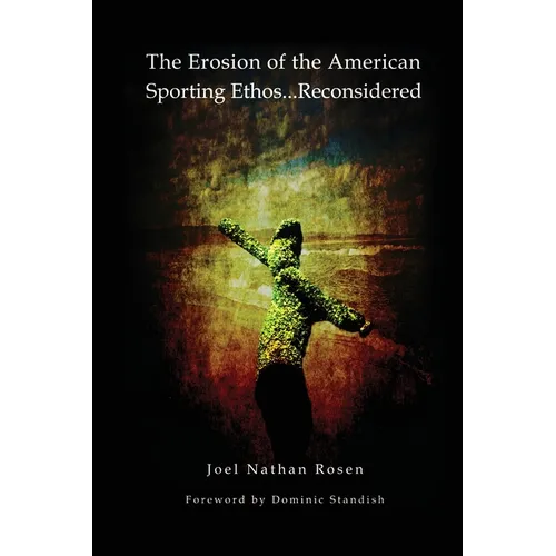 The Erosion of the American Sporting Ethos ... Reconsidered - Paperback