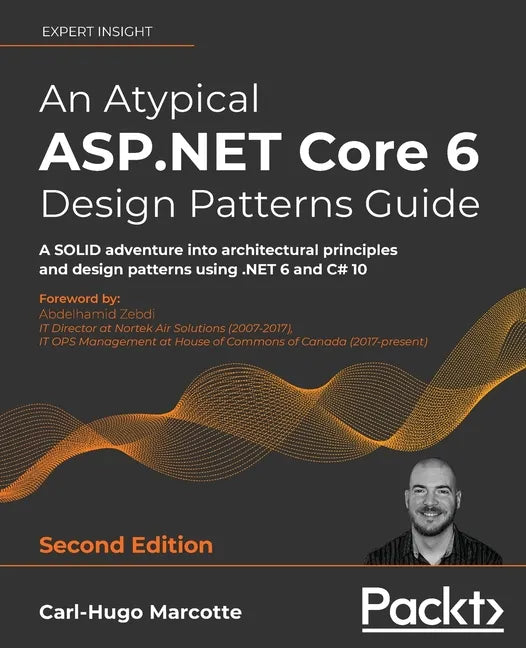 An Atypical ASP.NET Core 6 Design Patterns Guide - Second Edition: A SOLID adventure into architectural principles and design patterns using .NET 6 an - Paperback