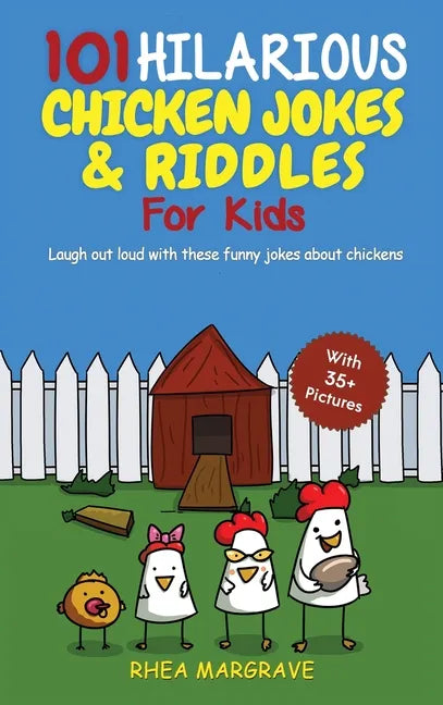 101 Hilarious Chicken Jokes & Riddles For Kids: Laugh Out Loud With These Funny Jokes About Chickens (WITH 35+ PICTURES!) - Hardcover