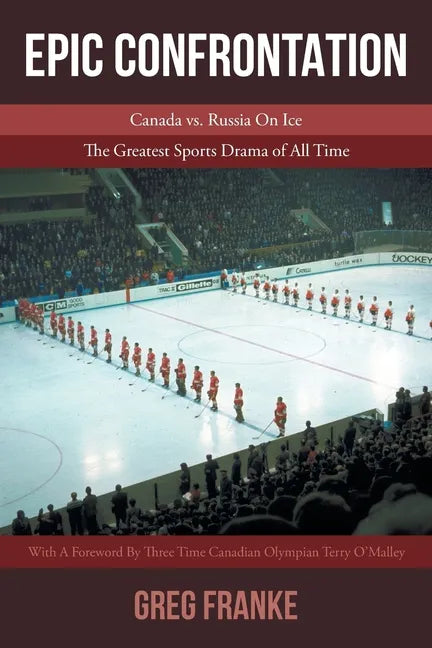 Epic Confrontation: Canada vs. Russian On Ice: The Greatest Sports Drama of All-Time - Paperback
