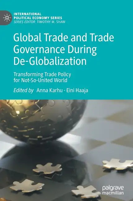 Global Trade and Trade Governance During De-Globalization: Transforming Trade Policy for Not-So-United World - Hardcover