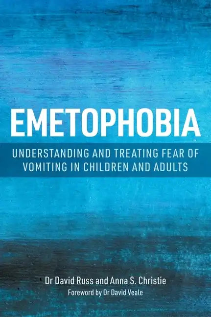 Emetophobia: Understanding and Treating Fear of Vomiting in Children and Adults - Paperback