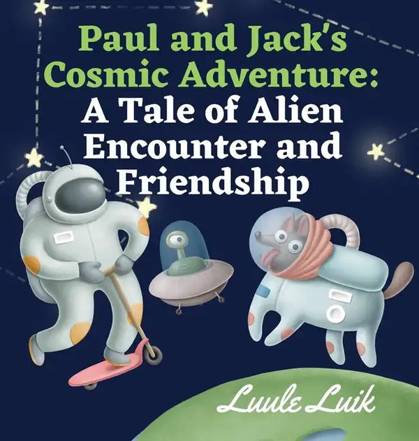 Paul and Jack's Cosmic Adventure: A Tale of Alien Encounter and Friendship - Hardcover