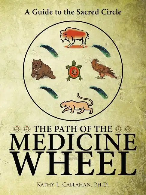The Path of the Medicine Wheel: A Guide to the Sacred Circle - Paperback