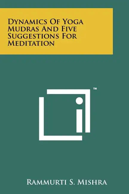 Dynamics Of Yoga Mudras And Five Suggestions For Meditation - Paperback