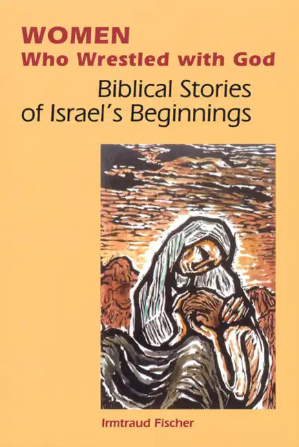 Women Who Wrestled with God: Biblical Stories of Israel's Beginnings - Paperback