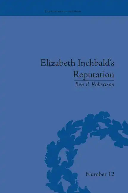 Elizabeth Inchbald's Reputation: A Publishing and Reception History - Paperback